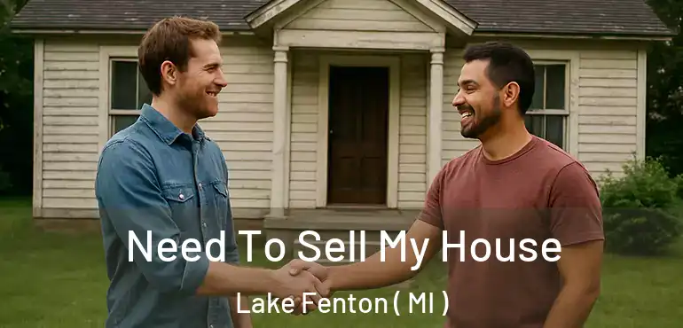  Need To Sell My House Lake Fenton ( MI )