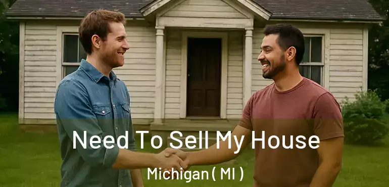  Need To Sell My House Michigan ( MI )