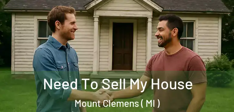  Need To Sell My House Mount Clemens ( MI )