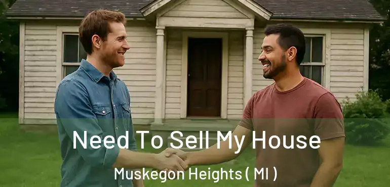  Need To Sell My House Muskegon Heights ( MI )