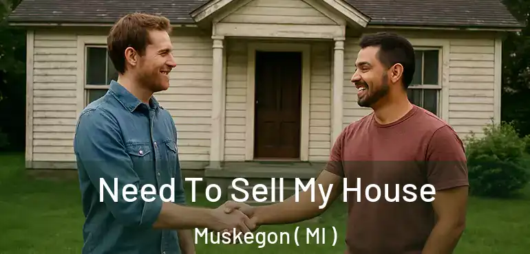  Need To Sell My House Muskegon ( MI )