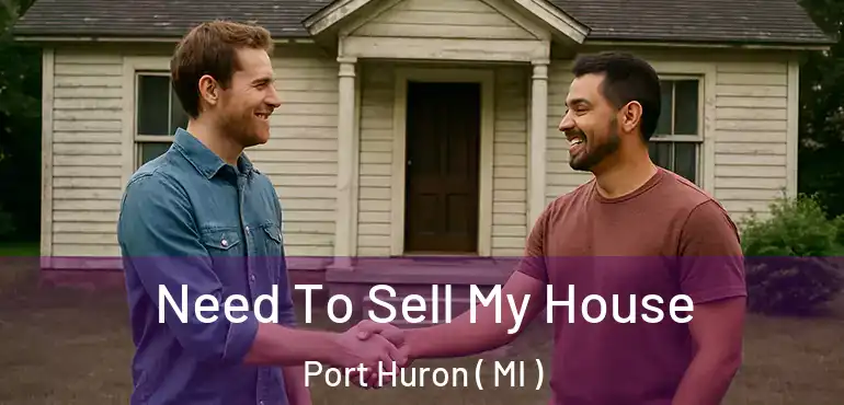  Need To Sell My House Port Huron ( MI )