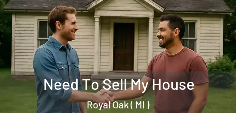  Need To Sell My House Royal Oak ( MI )