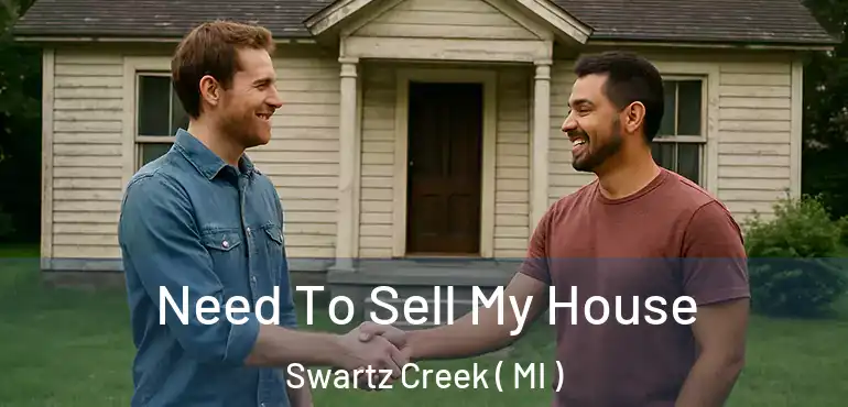  Need To Sell My House Swartz Creek ( MI )