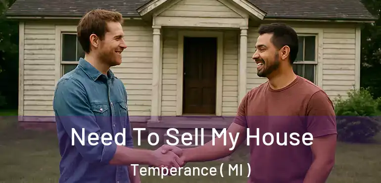  Need To Sell My House Temperance ( MI )