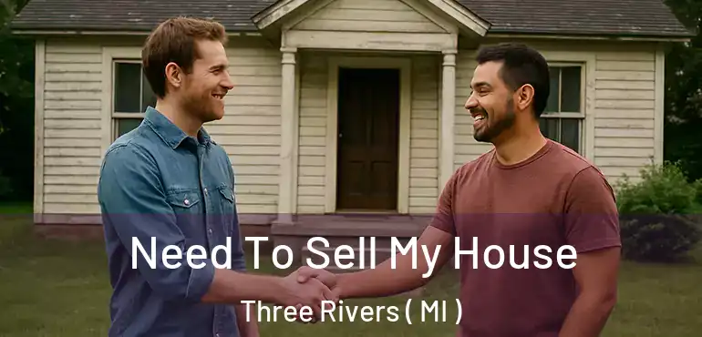  Need To Sell My House Three Rivers ( MI )