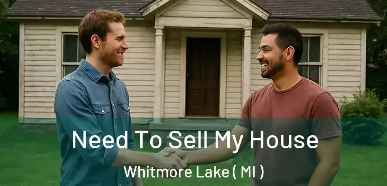  Need To Sell My House Whitmore Lake ( MI )