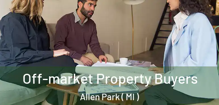  Off-market Property Buyers Allen Park ( MI )