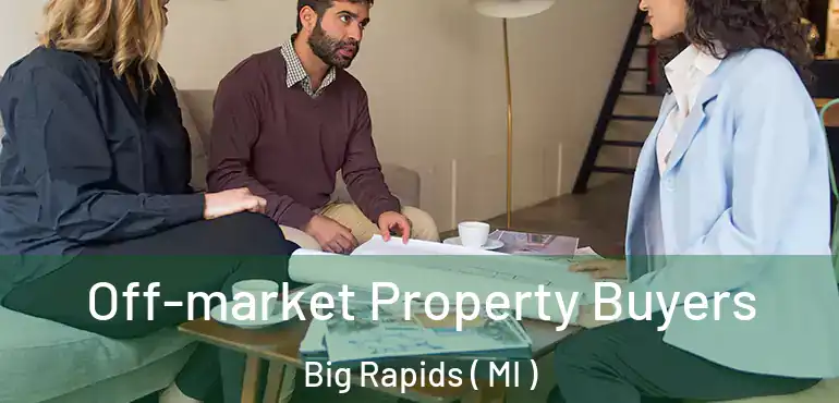  Off-market Property Buyers Big Rapids ( MI )