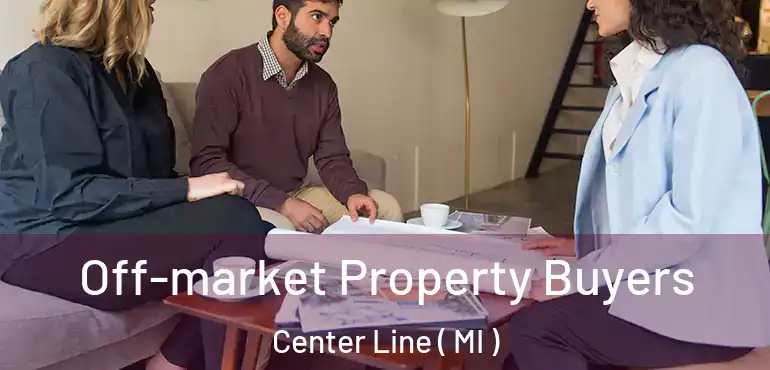  Off-market Property Buyers Center Line ( MI )