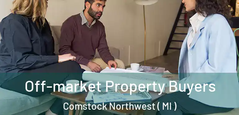  Off-market Property Buyers Comstock Northwest ( MI )