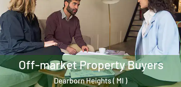  Off-market Property Buyers Dearborn Heights ( MI )