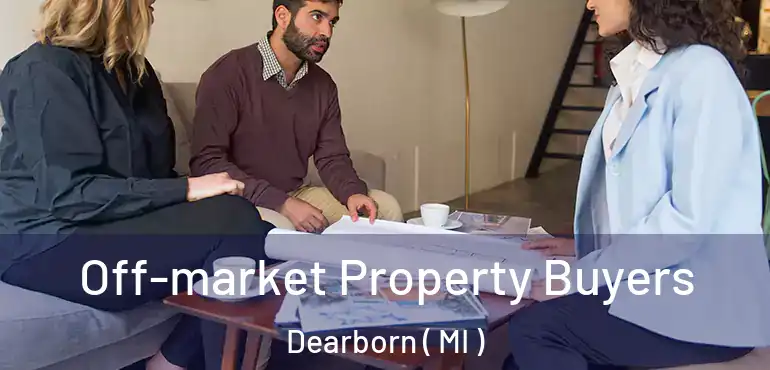  Off-market Property Buyers Dearborn ( MI )