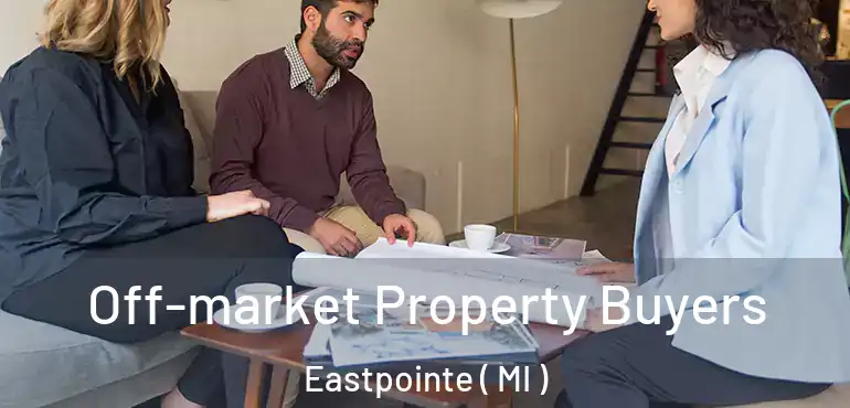  Off-market Property Buyers Eastpointe ( MI )