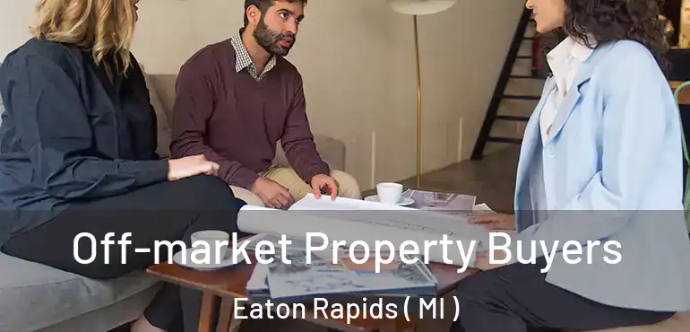  Off-market Property Buyers Eaton Rapids ( MI )