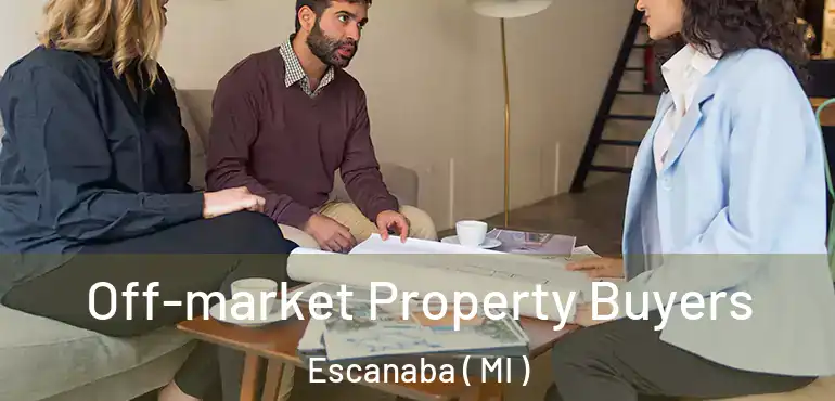  Off-market Property Buyers Escanaba ( MI )