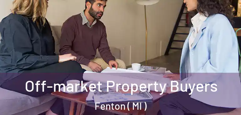  Off-market Property Buyers Fenton ( MI )