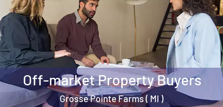  Off-market Property Buyers Grosse Pointe Farms ( MI )