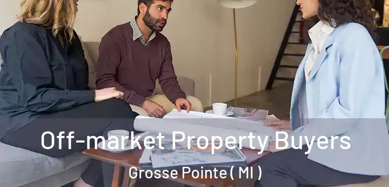  Off-market Property Buyers Grosse Pointe ( MI )