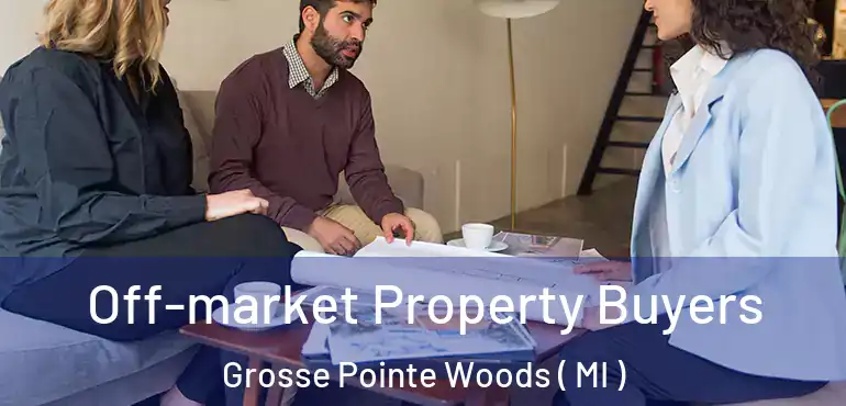  Off-market Property Buyers Grosse Pointe Woods ( MI )