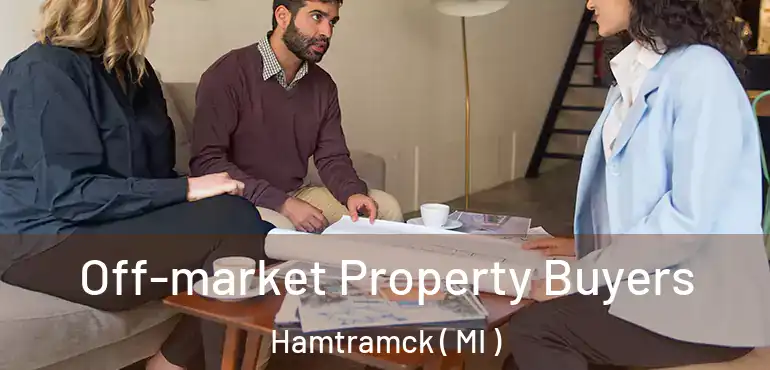  Off-market Property Buyers Hamtramck ( MI )