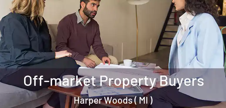  Off-market Property Buyers Harper Woods ( MI )