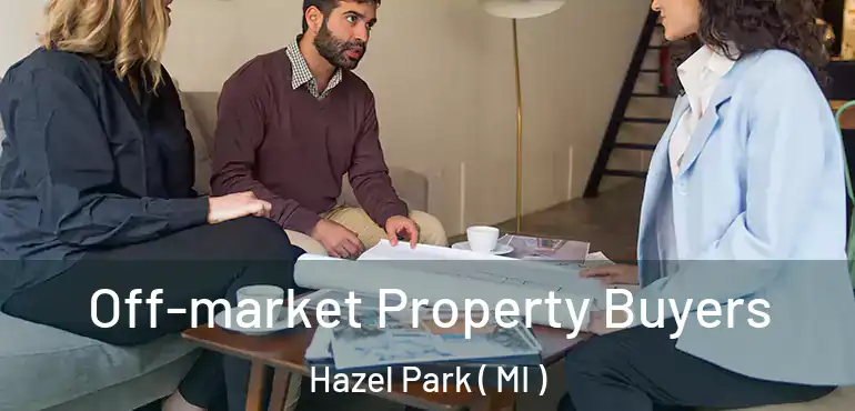  Off-market Property Buyers Hazel Park ( MI )