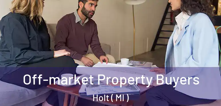  Off-market Property Buyers Holt ( MI )