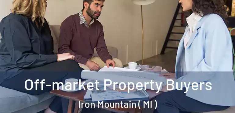  Off-market Property Buyers Iron Mountain ( MI )
