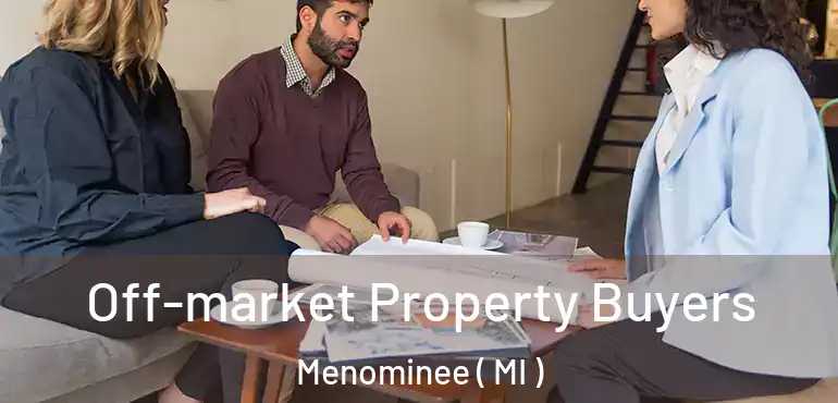 Off-market Property Buyers Menominee ( MI )