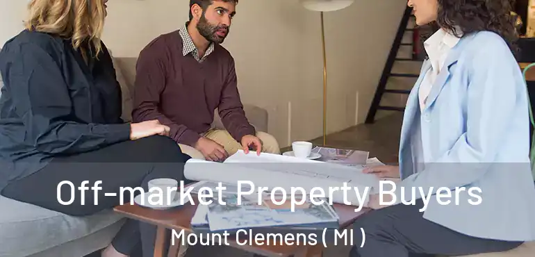  Off-market Property Buyers Mount Clemens ( MI )