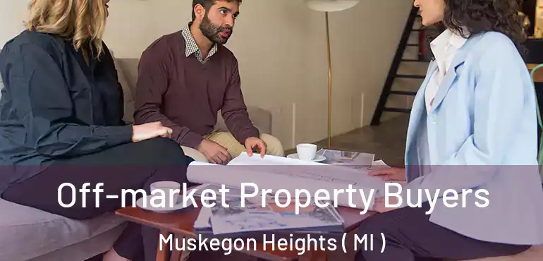 Off-market Property Buyers Muskegon Heights ( MI )