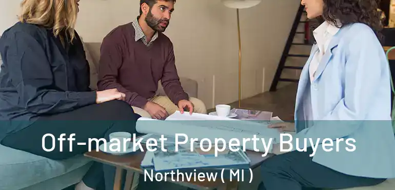  Off-market Property Buyers Northview ( MI )