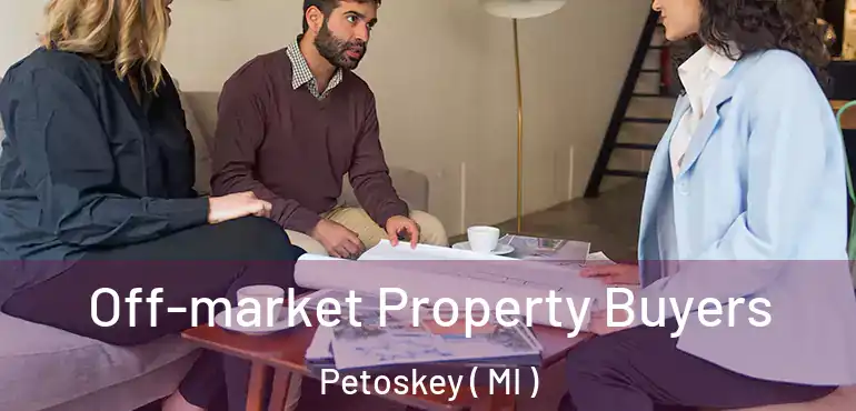  Off-market Property Buyers Petoskey ( MI )