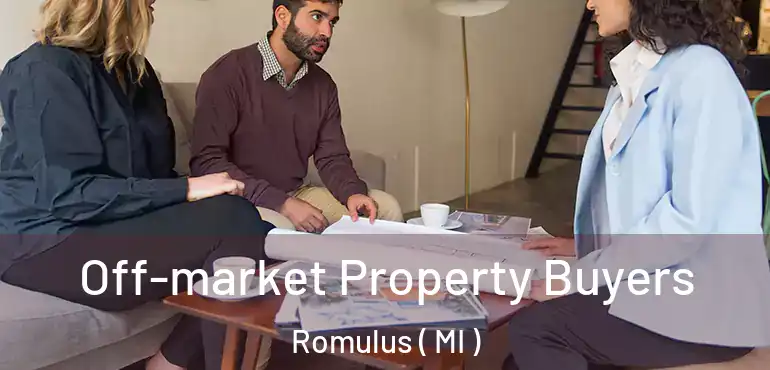  Off-market Property Buyers Romulus ( MI )