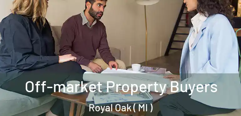  Off-market Property Buyers Royal Oak ( MI )