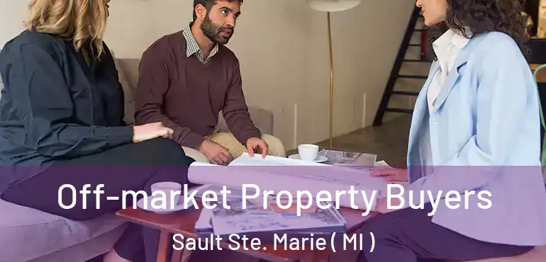  Off-market Property Buyers Sault Ste. Marie ( MI )