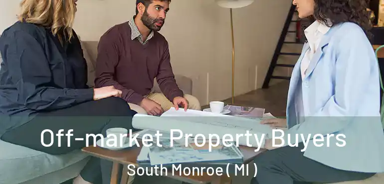  Off-market Property Buyers South Monroe ( MI )