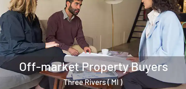  Off-market Property Buyers Three Rivers ( MI )