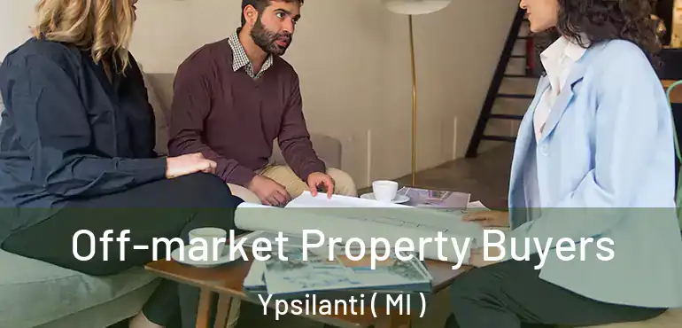  Off-market Property Buyers Ypsilanti ( MI )