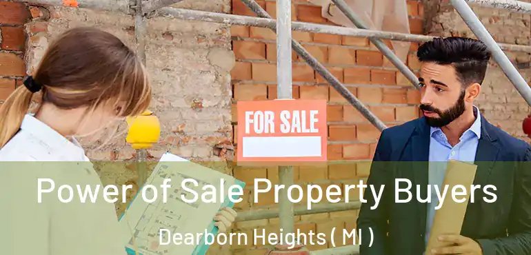  Power of Sale Property Buyers Dearborn Heights ( MI )