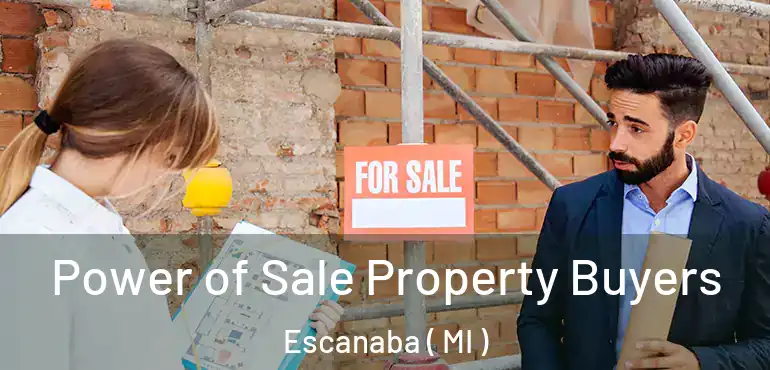  Power of Sale Property Buyers Escanaba ( MI )