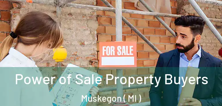  Power of Sale Property Buyers Muskegon ( MI )