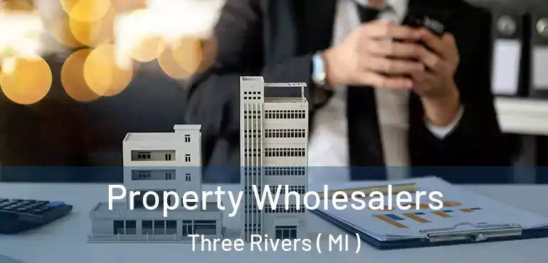  Property Wholesalers Three Rivers ( MI )