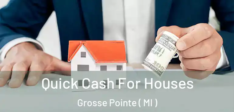  Quick Cash For Houses Grosse Pointe ( MI )
