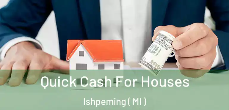  Quick Cash For Houses Ishpeming ( MI )
