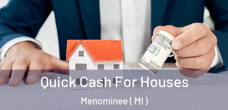  Quick Cash For Houses Menominee ( MI )