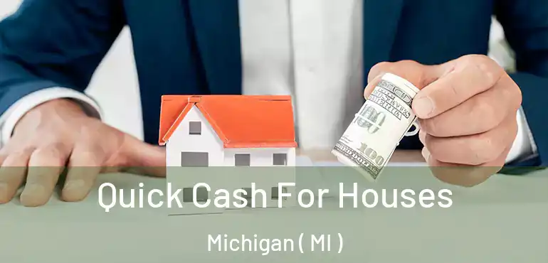  Quick Cash For Houses Michigan ( MI )