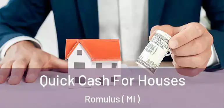  Quick Cash For Houses Romulus ( MI )