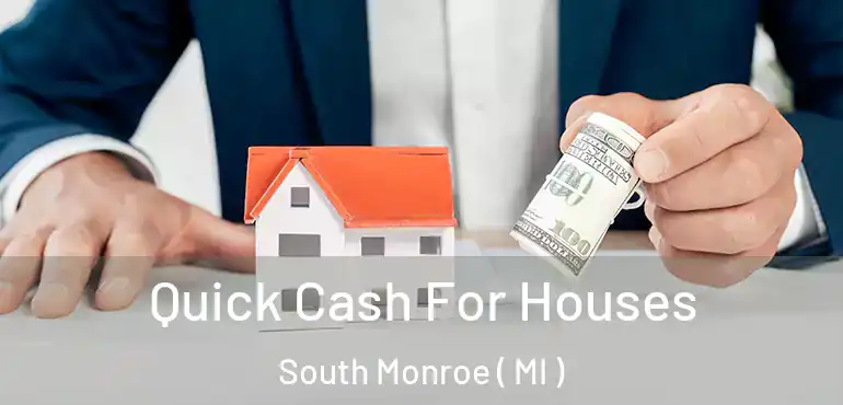  Quick Cash For Houses South Monroe ( MI )
